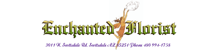 Enchanted Florist, Scottsdale, AZ   (480) 994-1758